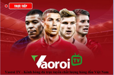 Vaoroi TV - Website trực tiếp bóng đá đỉnh cao, uy tín